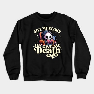 Book Lovers Give Me Books or Give Me Death Grim Reaper Crewneck Sweatshirt
